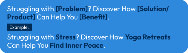 copywriting template: struggling with problem? discover how solution/product can help you benefit!