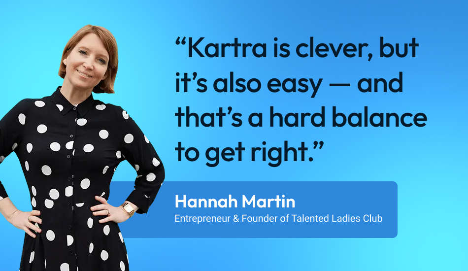 Quote by Hannah Martin “Kartra is clever, but it’s also easy — and that’s a hard balance to get right.”